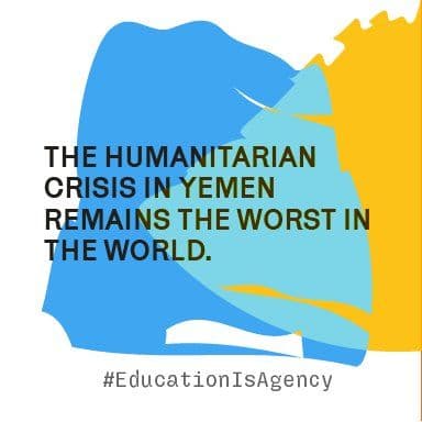 A campaign graphic reading 'The humanitarian crisis in Yemen remains the worst in the world,' with the hashtag #EducationIsAgency, over a blue and yellow abstract shape.